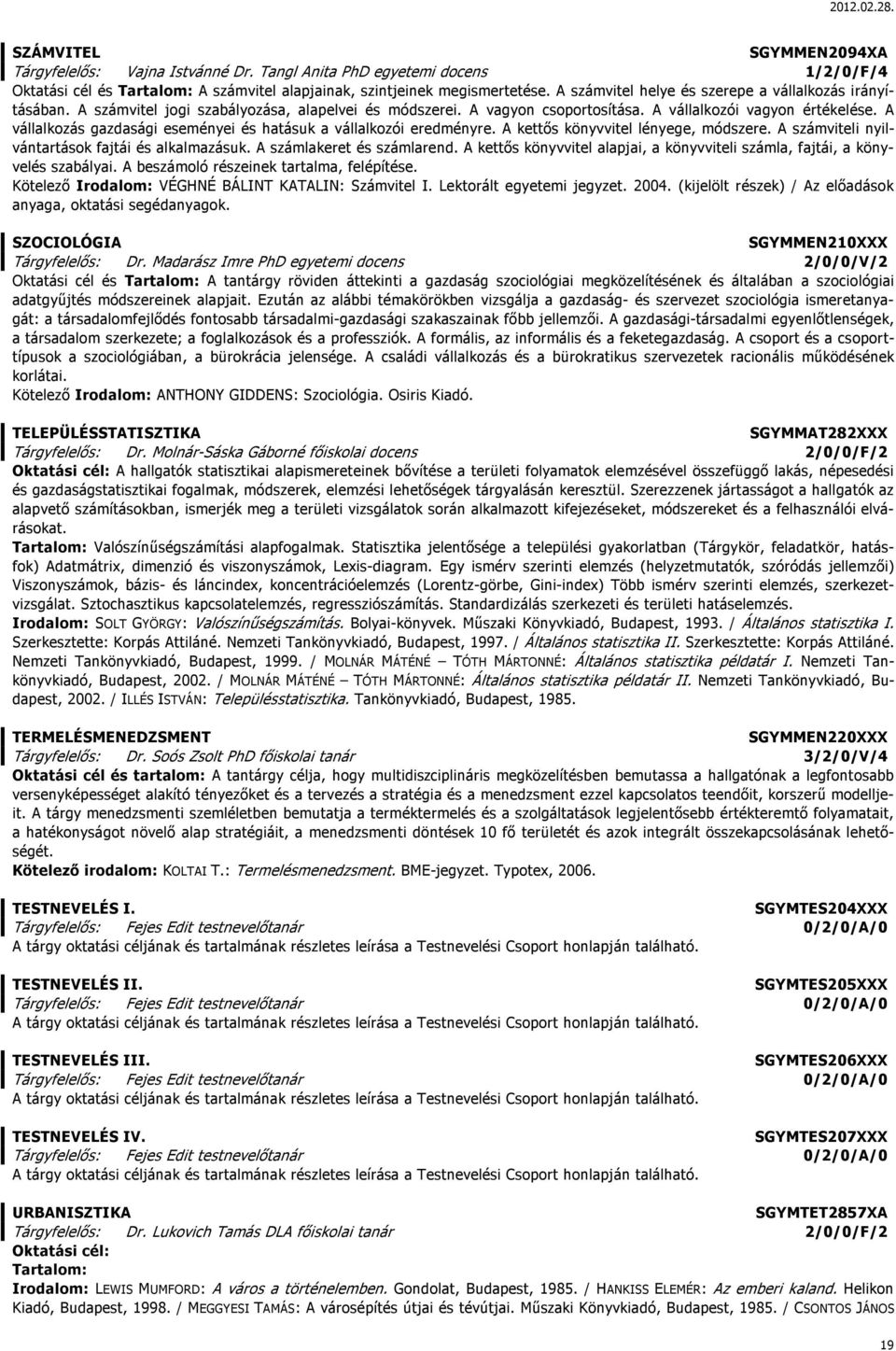A vállalkozás gazdasági eseményei és hatásuk a vállalkozói eredményre. A kettős könyvvitel lényege, módszere. A számviteli nyilvántartások fajtái és alkalmazásuk. A számlakeret és számlarend.