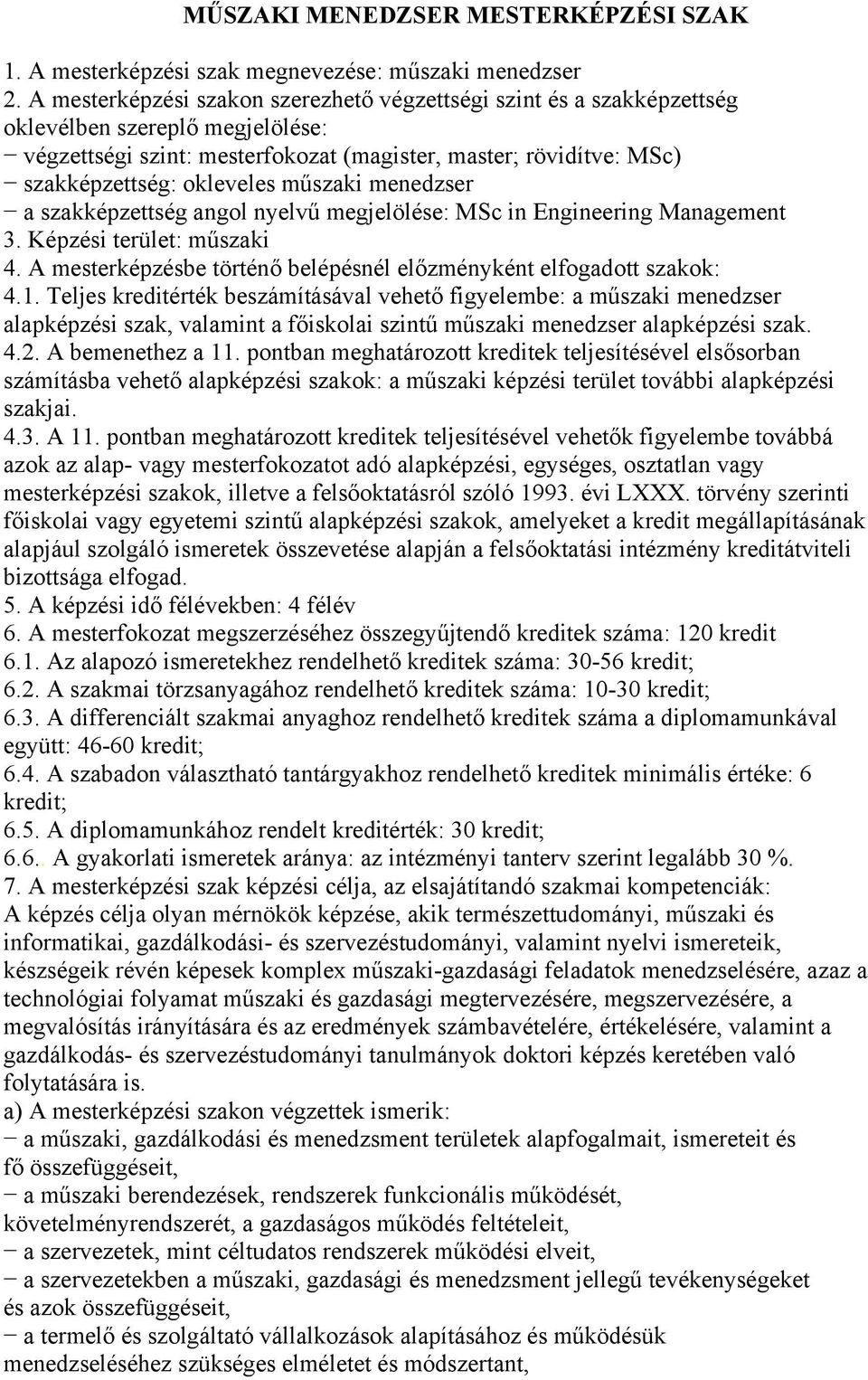 műszaki menedzser a szakképzettség angol nyelvű megjelölése: MSc in Engineering Management 3. Képzési terület: műszaki 4. A mesterképzésbe történő belépésnél előzményként elfogadott szakok: 4.1.