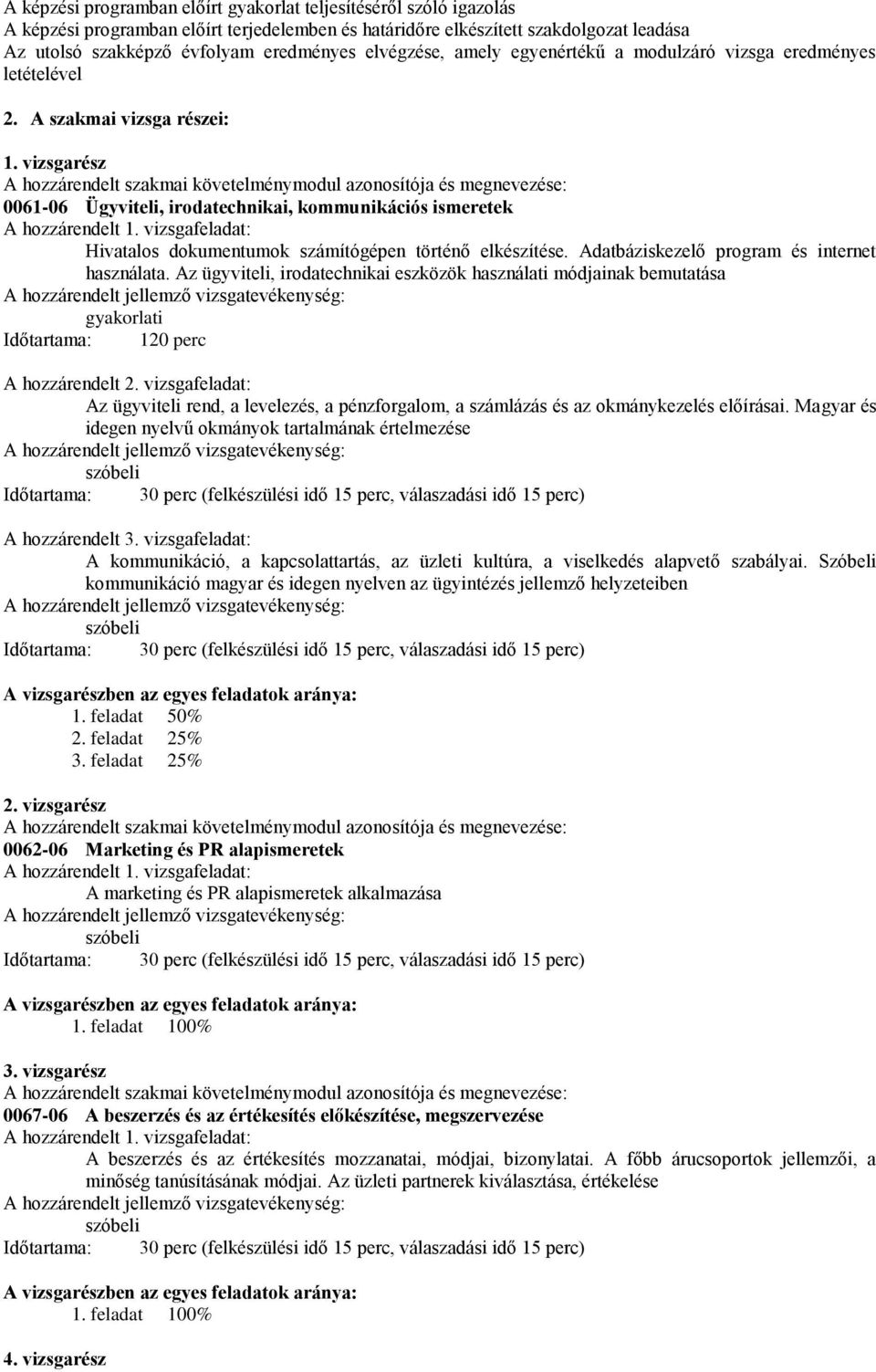 vizsgarész A hozzárendelt szakmai követelménymodul azonosítója és megnevezése: 0061-06 Ügyviteli, irodatechnikai, kommunikációs ismeretek Hivatalos dokumentumok számítógépen történő elkészítése.