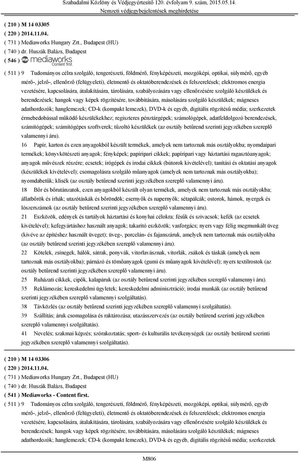 oktatóberendezések és felszerelések; elektromos energia vezetésére, kapcsolására, átalakítására, tárolására, szabályozására vagy ellenőrzésére szolgáló készülékek és berendezések; hangok vagy képek