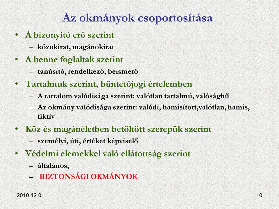 valósághű Az okmány valódisága szerint: valódi, hamisított,valótlan, hamis, fiktív Köz és magánéletben betöltött