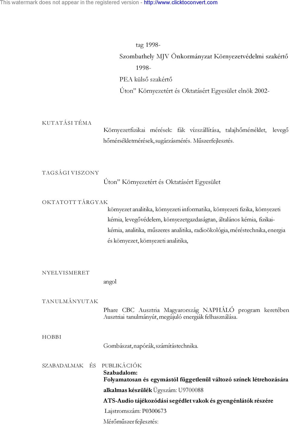 TAGSÁGI VISZONY Úto Köryezetért és Oktatásért Egyesület OKTATOTT TÁRGYAK köryezet aalitika, köryezeti iformatika, köryezeti fizika, köryezeti kémia, levegővédelem, köryezetgazdaságta, általáos kémia,