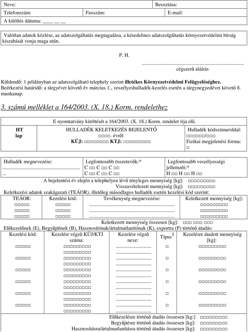 , veszélyeshulladék-kezelés esetén a tárgynegyedévet követő 8. munkanap. 3. számú melléklet a 164/2003. (X. 18.) Korm. rendelethez HT lap E nyomtatvány kitöltését a 164/2003. (X. 18.) Korm. rendelet írja elő.