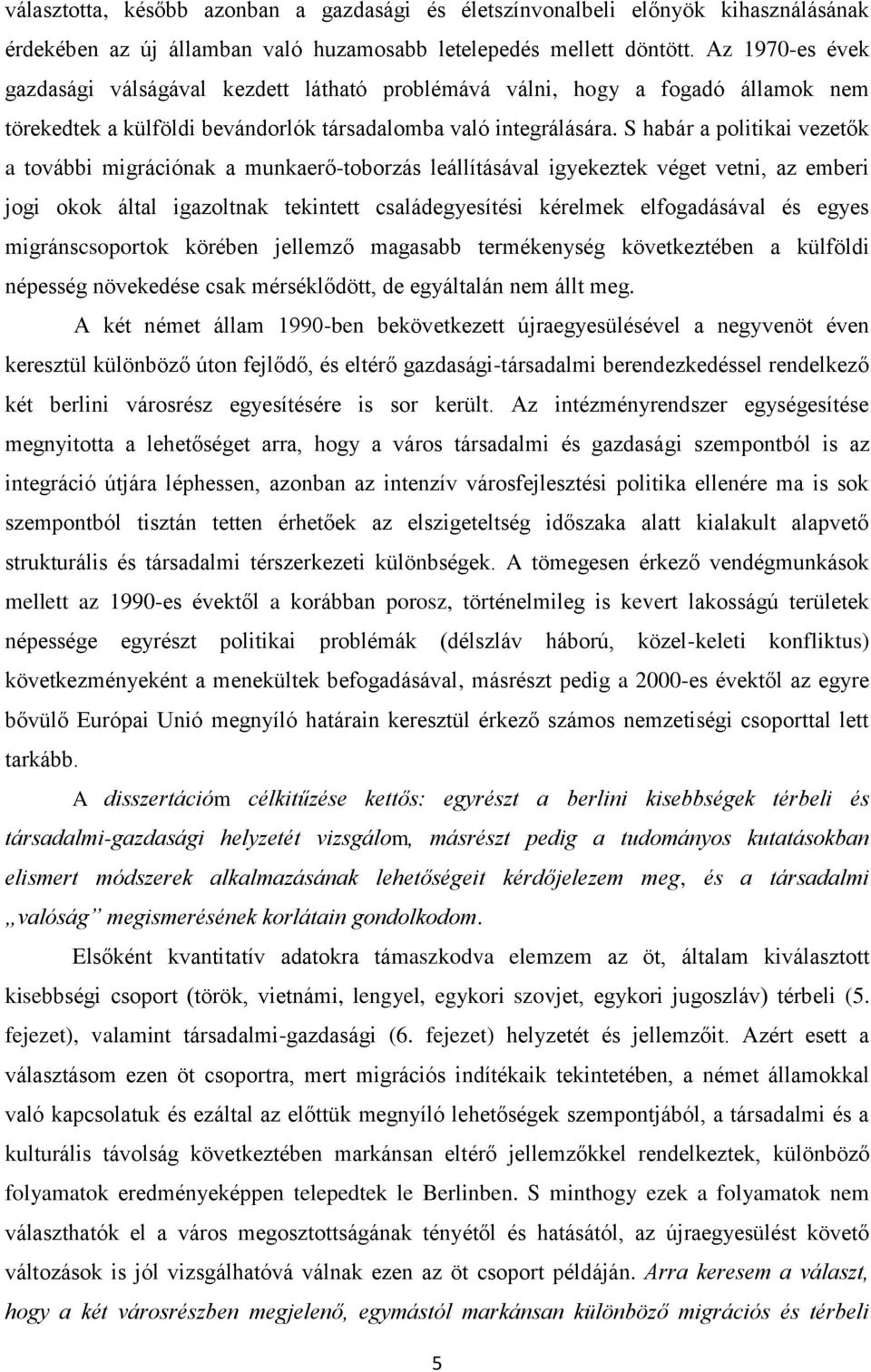 S habár a politikai vezetők a további migrációnak a munkaerő-toborzás leállításával igyekeztek véget vetni, az emberi jogi okok által igazoltnak tekintett családegyesítési kérelmek elfogadásával és