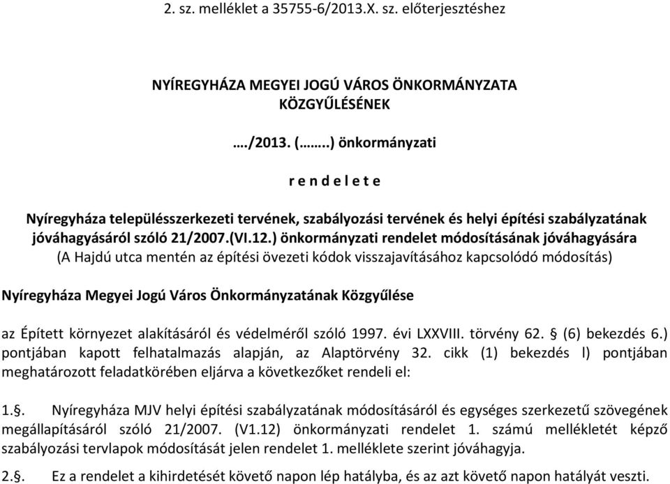 ) önkormányzati rendelet módosításának jóváhagyására (A Hajdú utca mentén az építési övezeti kódok visszajavításához kapcsolódó módosítás) Nyíregyháza Megyei Jogú Város Önkormányzatának Közgyűlése az