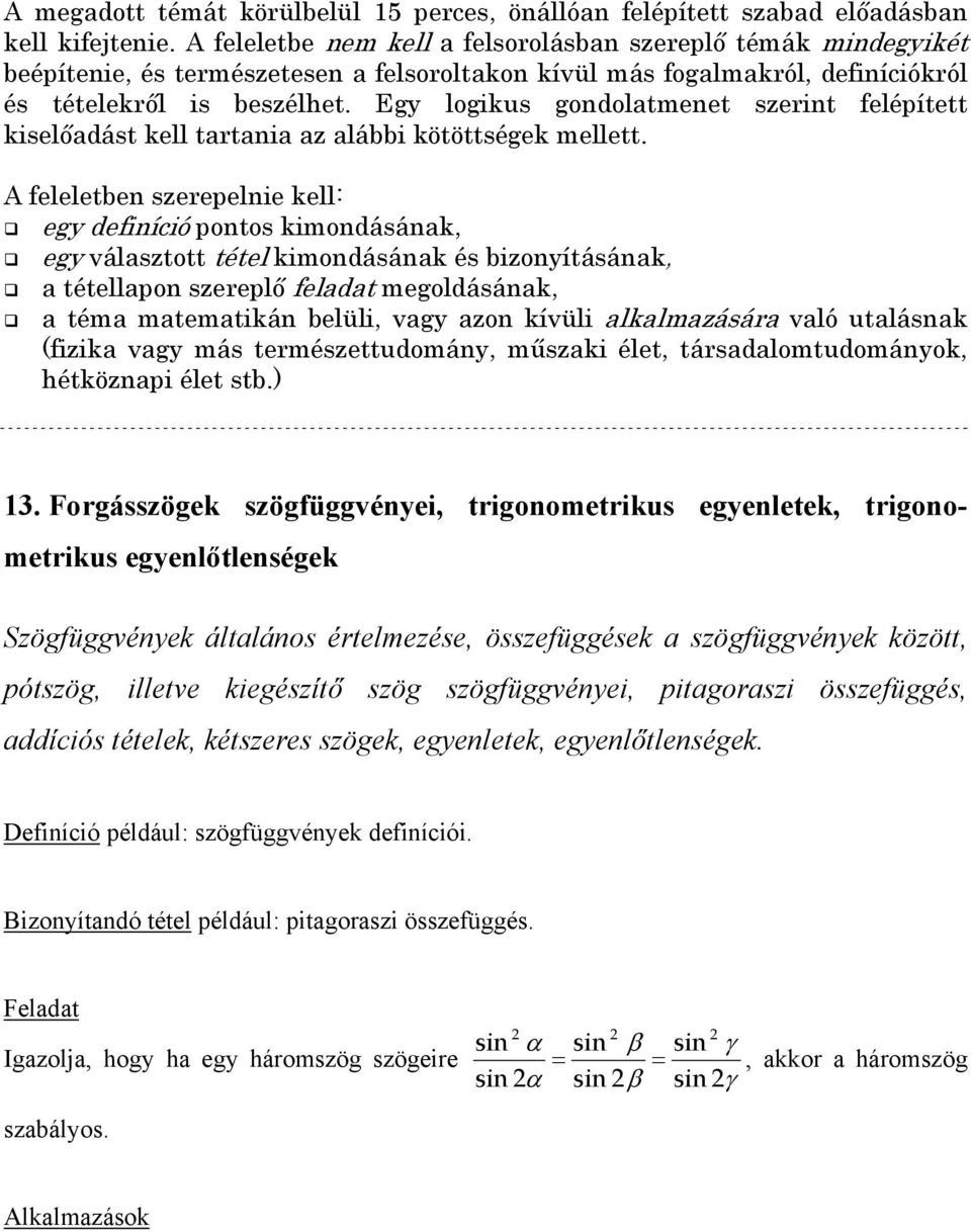 kétszeres szögek, egyenletek, egyenlőtlenségek. Definíció például: szögfüggvények definíciói.