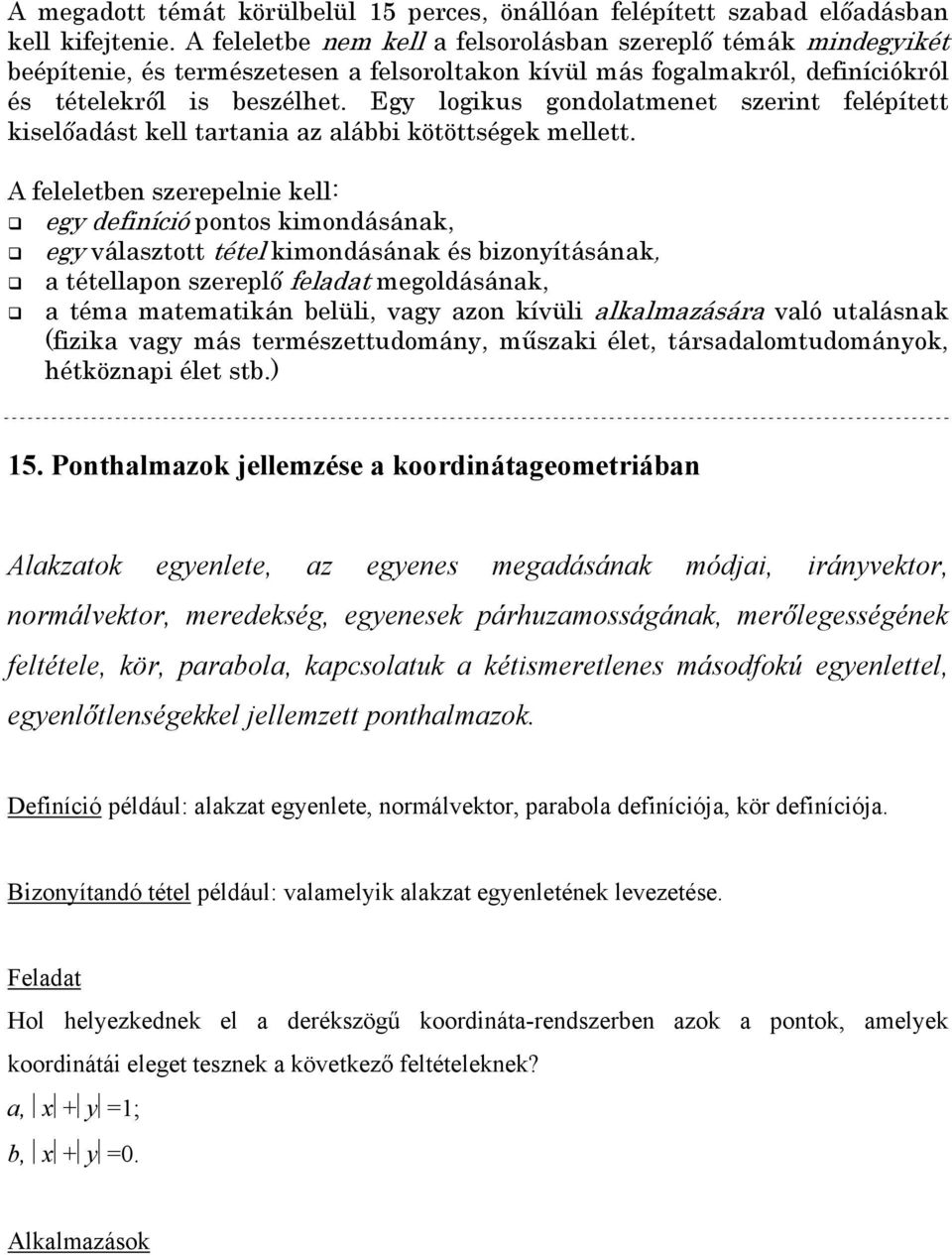 Definíció például: alakzat egyenlete, normálvektor, parabola definíciója, kör definíciója.