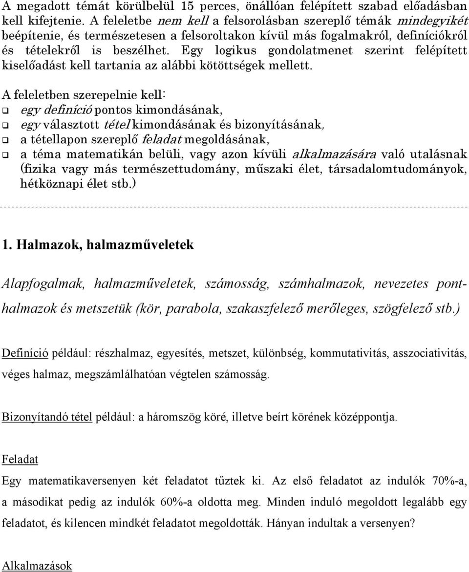 Bizonyítandó tétel például: a háromszög köré, illetve beírt körének középpontja. Egy matematikaversenyen két feladatot tűztek ki.