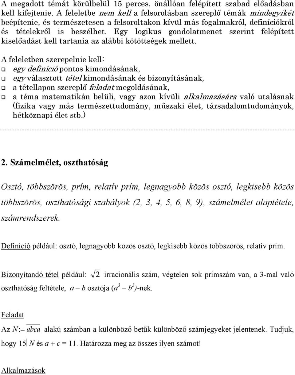 Definíció például: osztó, legnagyobb közös osztó, legkisebb közös többszörös, relatív prím.