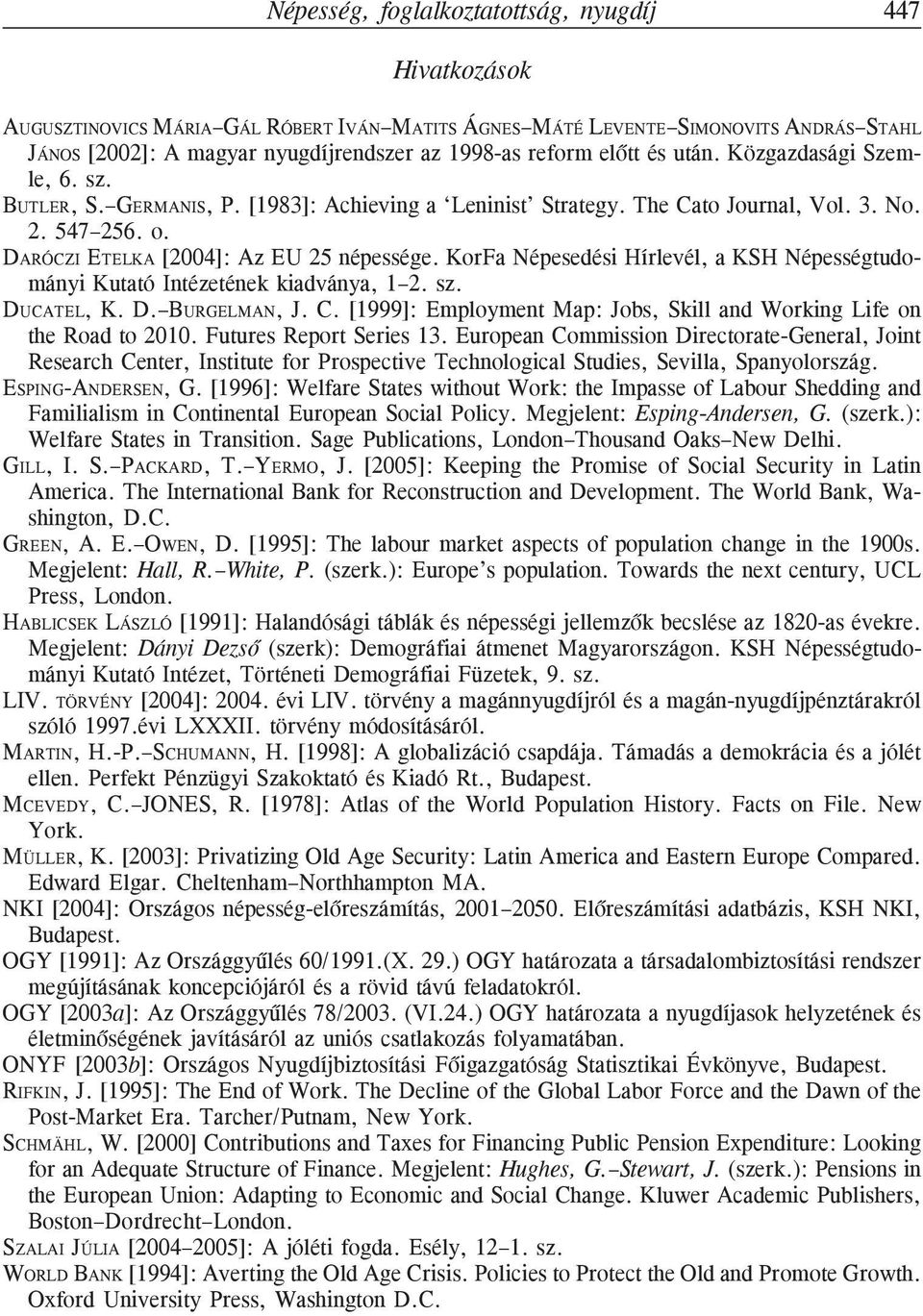 KorFa Népesedési Hírlevél, a KSH Népességtudományi Kutató Intézetének kiadványa, 1 2. sz. DUCATEL, K. D. BURGELMAN, J. C. [1999]: Employment Map: Jobs, Skill and Working Life on the Road to 2010.