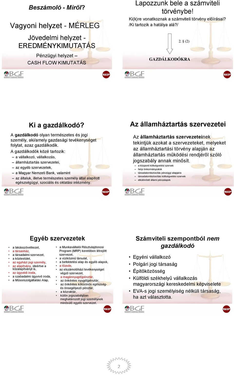 A gazdálkodó olyan természetes és jogi személy, aki/amely gazdasági tevékenységet folytat, azaz gazdálkodik.