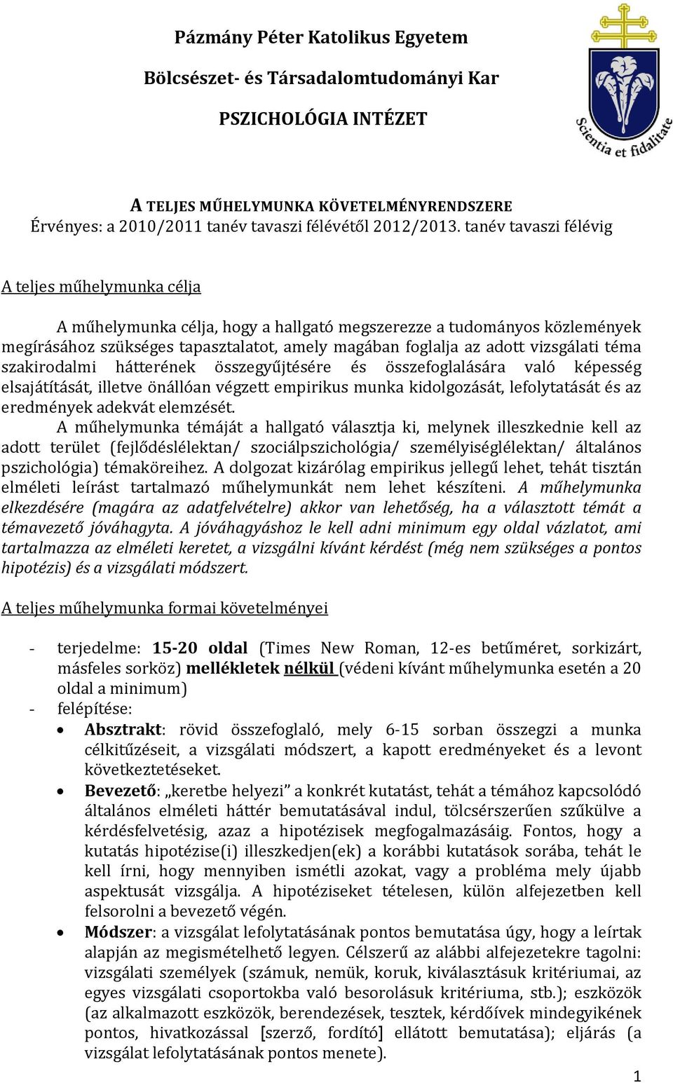 vizsgálati téma szakirodalmi hátterének összegyűjtésére és összefoglalására való képesség elsajátítását, illetve önállóan végzett empirikus munka kidolgozását, lefolytatását és az eredmények adekvát