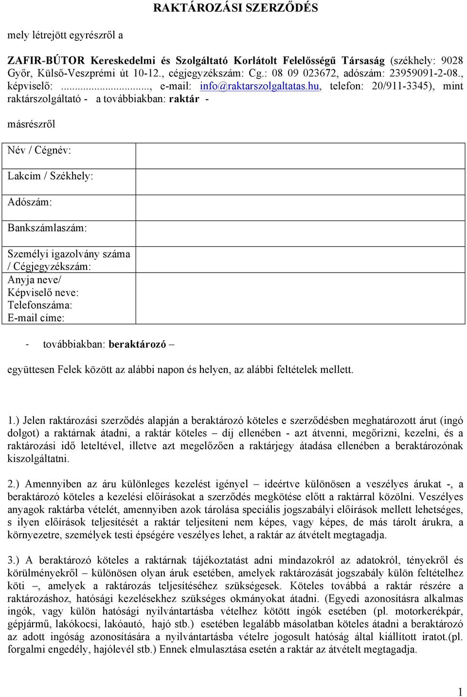 hu, telefon: 20/911-3345), mint raktárszolgáltató - a továbbiakban: raktár - másrészről Név / Cégnév: Lakcím / Székhely: Adószám: Bankszámlaszám: Személyi igazolvány száma / Cégjegyzékszám: Anyja