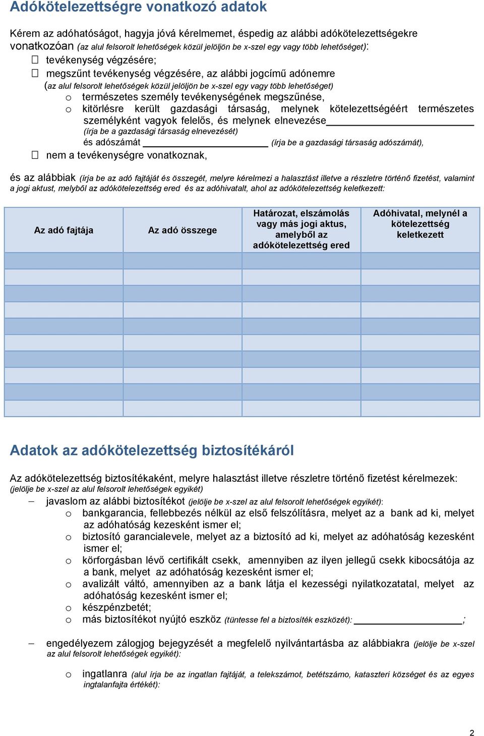 személy tevékenységének megszűnése, o kitörlésre került gazdasági társaság, melynek kötelezettségéért természetes személyként vagyok felelős, és melynek elnevezése (írja be a gazdasági társaság