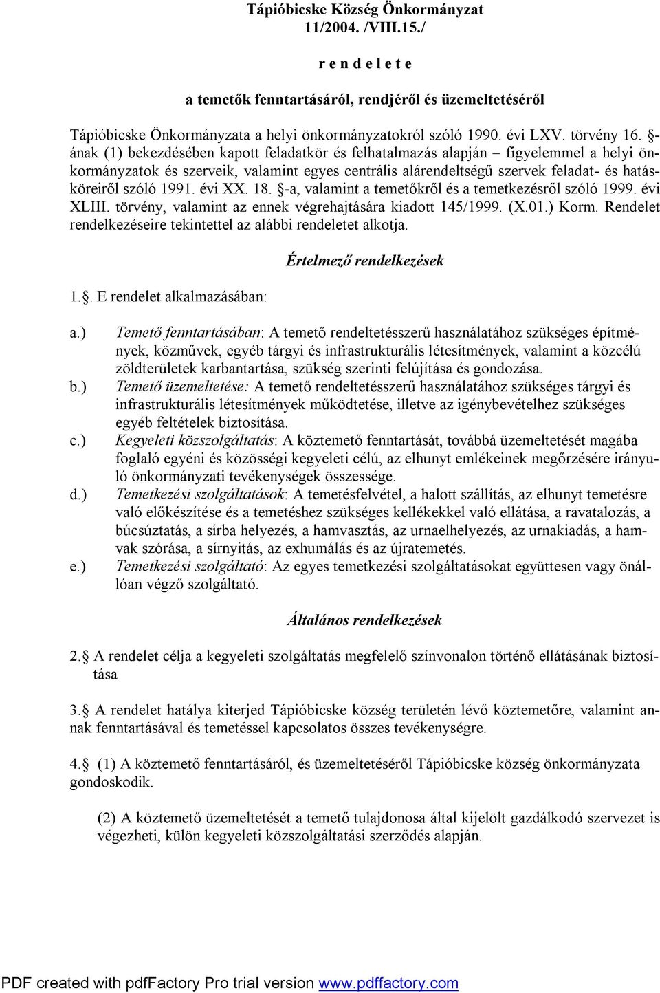 - ának (1) bekezdésében kapott feladatkör és felhatalmazás alapján figyelemmel a helyi önkormányzatok és szerveik, valamint egyes centrális alárendeltségű szervek feladat- és hatásköreiről szóló 1991.