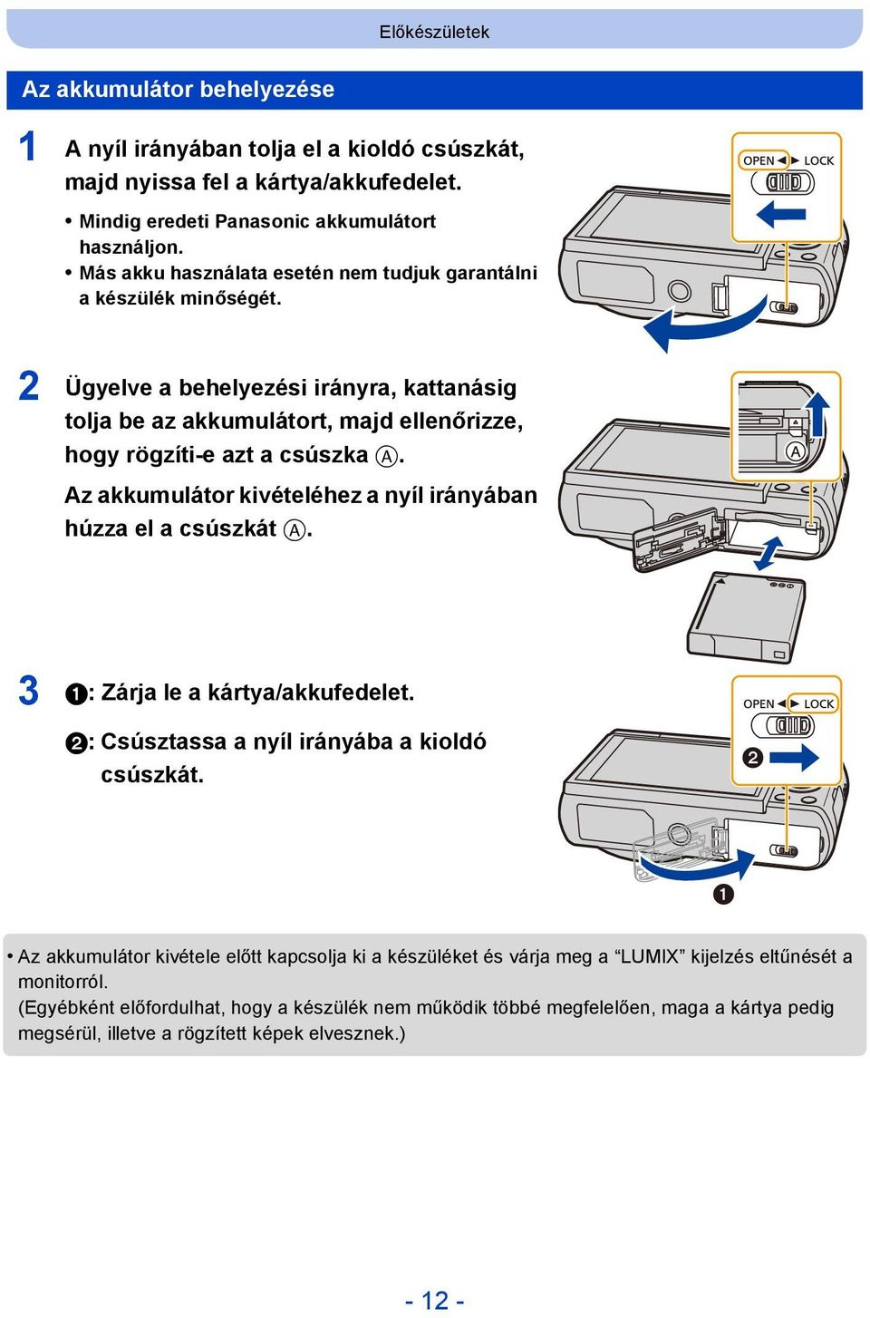 Az akkumulátor kivételéhez a nyíl irányában húzza el a csúszkát A. 3 1: Zárja le a kártya/akkufedelet. 2: Csúsztassa a nyíl irányába a kioldó csúszkát.