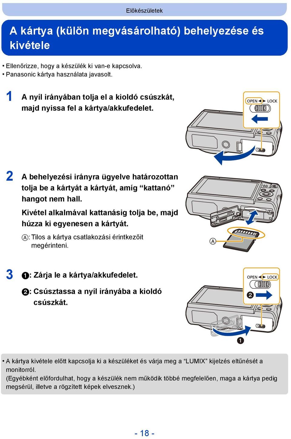 Kivétel alkalmával kattanásig tolja be, majd húzza ki egyenesen a kártyát. A: Tilos a kártya csatlakozási érintkezőit megérinteni. 3 1: Zárja le a kártya/akkufedelet.