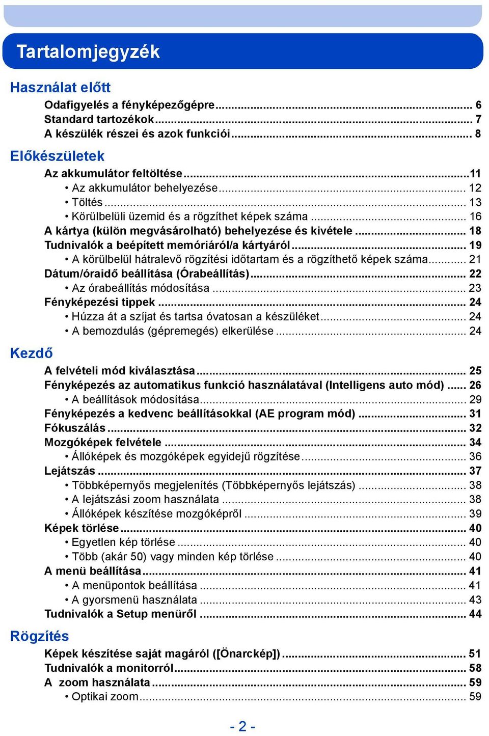 .. 18 Tudnivalók a beépített memóriáról/a kártyáról... 19 A körülbelül hátralevő rögzítési időtartam és a rögzíthető képek száma... 21 Dátum/óraidő beállítása (Órabeállítás).