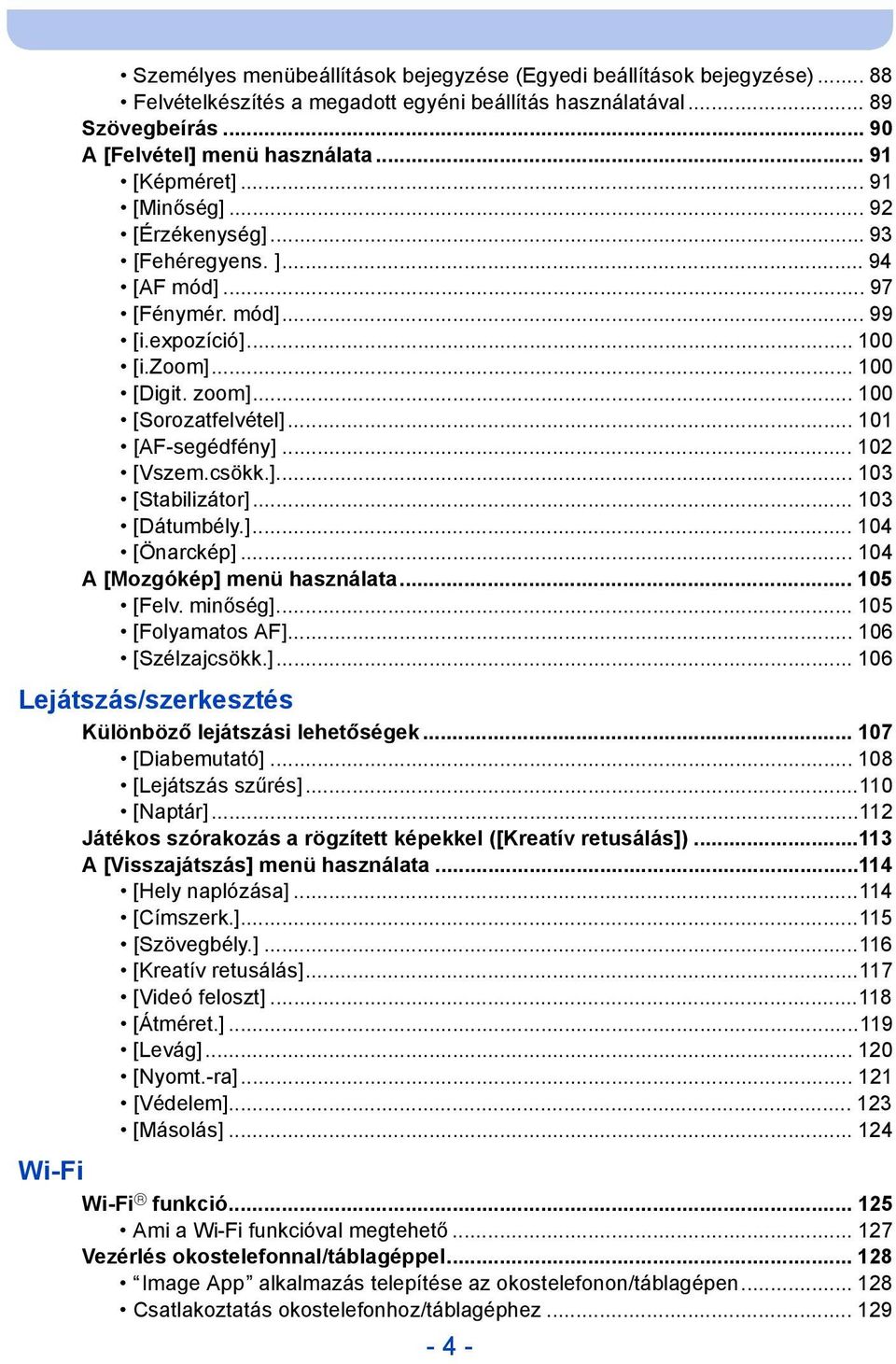 .. 101 [AF-segédfény]... 102 [Vszem.csökk.]... 103 [Stabilizátor]... 103 [Dátumbély.]... 104 [Önarckép]... 104 A [Mozgókép] menü használata... 105 [Felv. minőség]... 105 [Folyamatos AF].