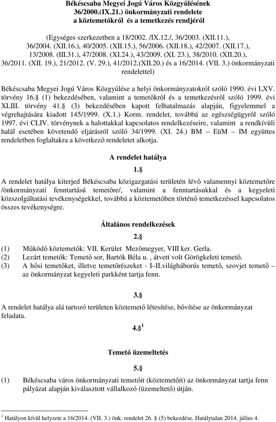 (XII.20.) és a 16/2014. (VII. 3.) önkormányzati rendelettel) Békéscsaba Megyei Jogú Város Közgyőlése a helyi önkormányzatokról szóló 1990. évi LXV. törvény 16.