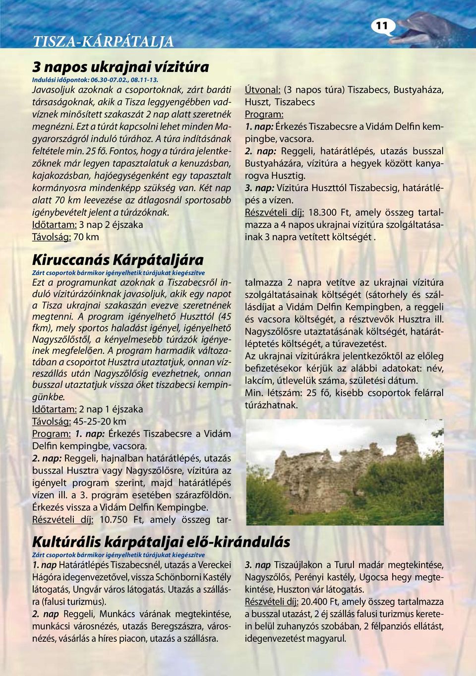 Ezt a túrát kapcsolni lehet minden Magyarországról induló túrához. A túra indításának feltétele min. 25 fő.