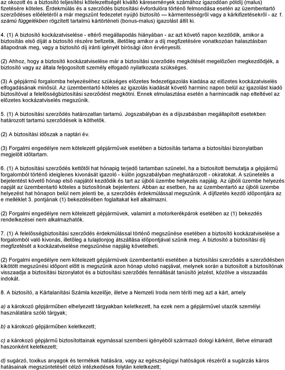 - az 1. számú függelékben rögzített tartalmú kártörténeti (bonus-malus) igazolást állít ki. 4.