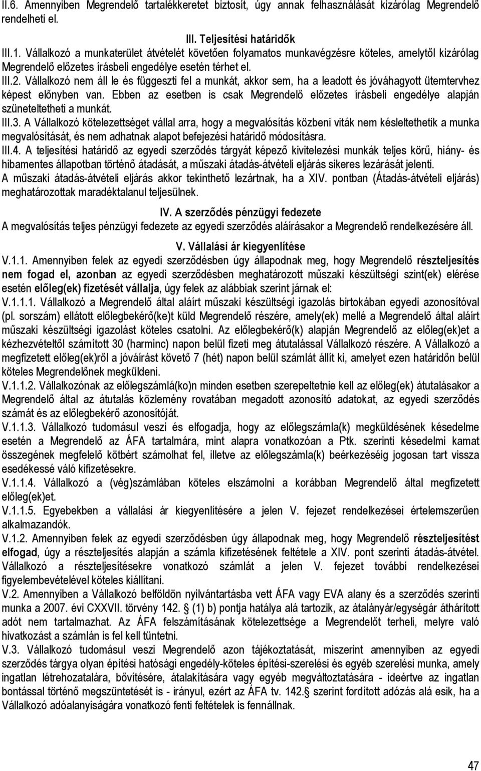 Vállalkozó nem áll le és függeszti fel a munkát, akkor sem, ha a leadott és jóváhagyott ütemtervhez képest elınyben van.