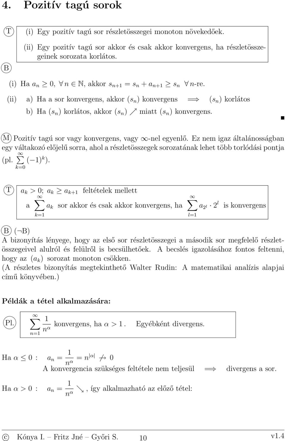 Ez em igaz általáosságba egy váltakozó előjelű sorra, ahol a részletösszegek sorozatáak lehet több torlódási potja pl. k.