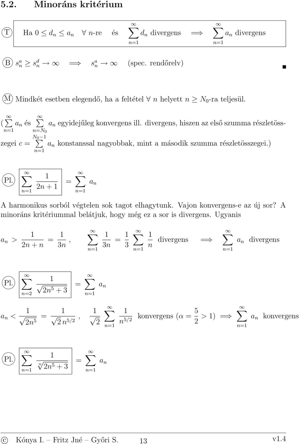 diverges, hisze az első szumma részletösszegei c N 0 kostassal agyobbak, mit a második szumma N 0 részletösszegei.