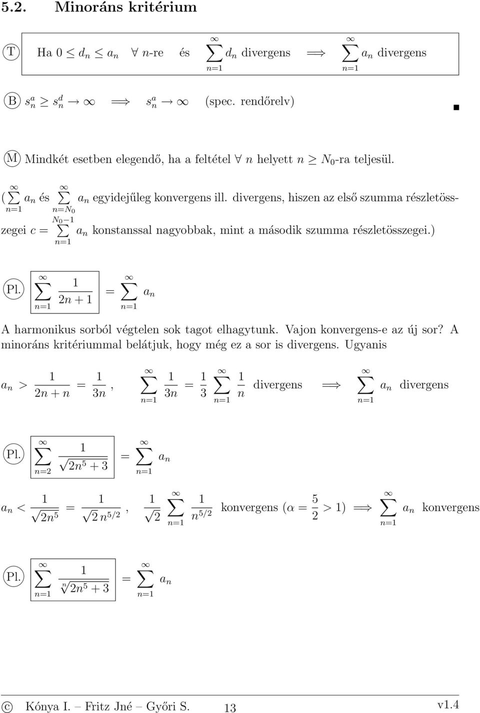 diverges, hisze az első szumma részletösszegei c N 0 kostassal agyobbak, mit a második szumma N 0 részletösszegei.