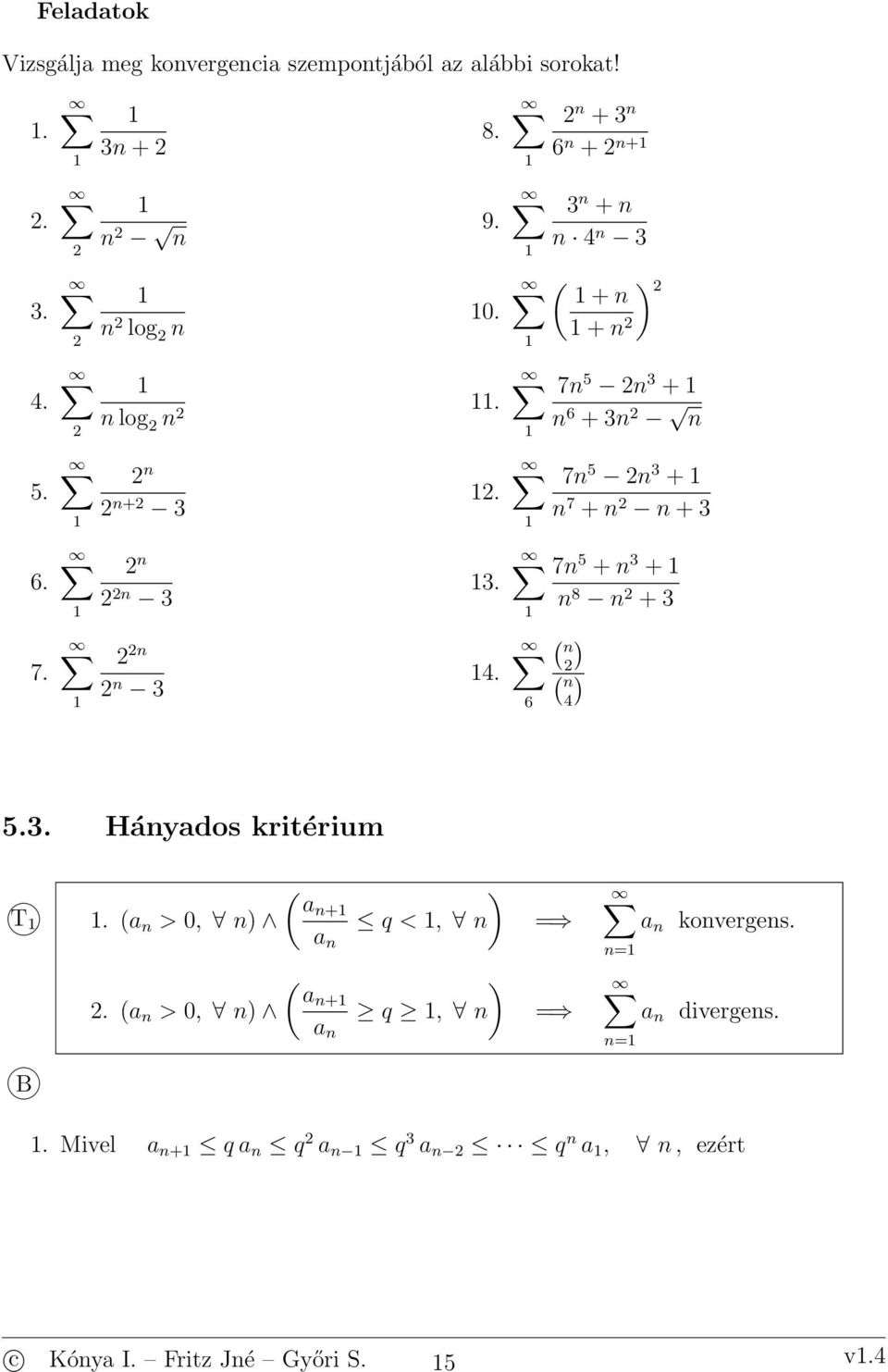 7. 3 3 3. 4. 7 5 + 3 + 8 + 3 4 6 5.3. Háyados kritérium T B. > 0,.