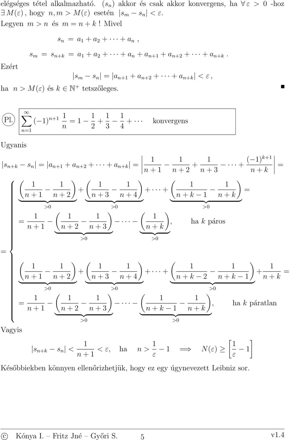 s m s + + + + + +k < ε, + + 3 4 + koverges Ugyais s +k s + + + + + +k + + + + 3 + k+ + k + + + + 3 + + + 4 + k + k } {{ } } {{ } } {{ } >0 >0 + +, ha k páros + 3 +