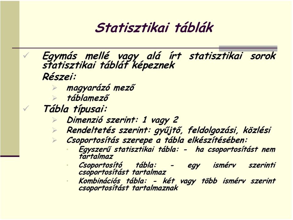 szerepe a tábla elkészítésében: Egyszerű statisztikai tábla: - tartalmaz ha csoportosítást nem Csoportosító tábla: -