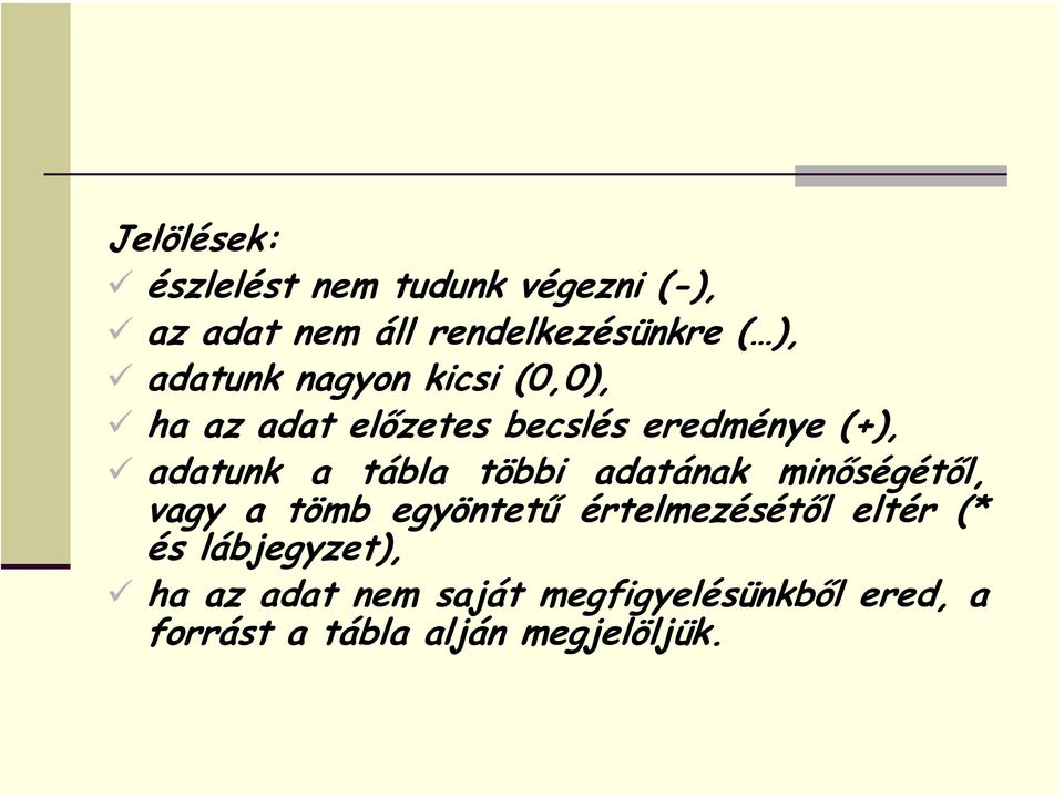 tábla többi adatának minőségétől, vagy a tömb egyöntetű értelmezésétől eltér (* és