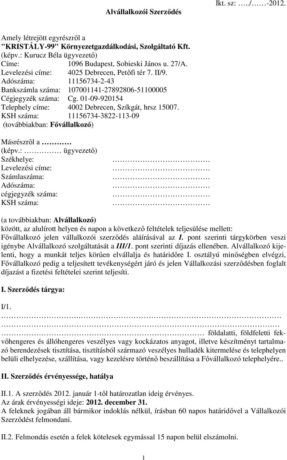 01-09-920154 Telephely címe: 4002 Debrecen, Szíkgát, hrsz 15007. KSH száma: 11156734-3822-113-09 (továbbiakban: Fővállalkozó) Másrészről a (képv.