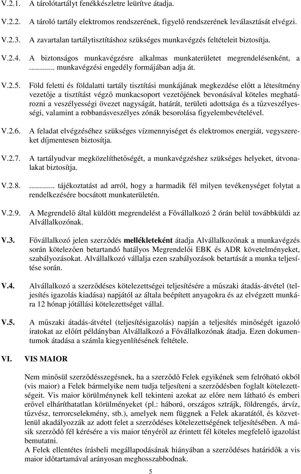 A biztonságos munkavégzésre alkalmas munkaterületet megrendelésenként, a... munkavégzési engedély formájában adja át.