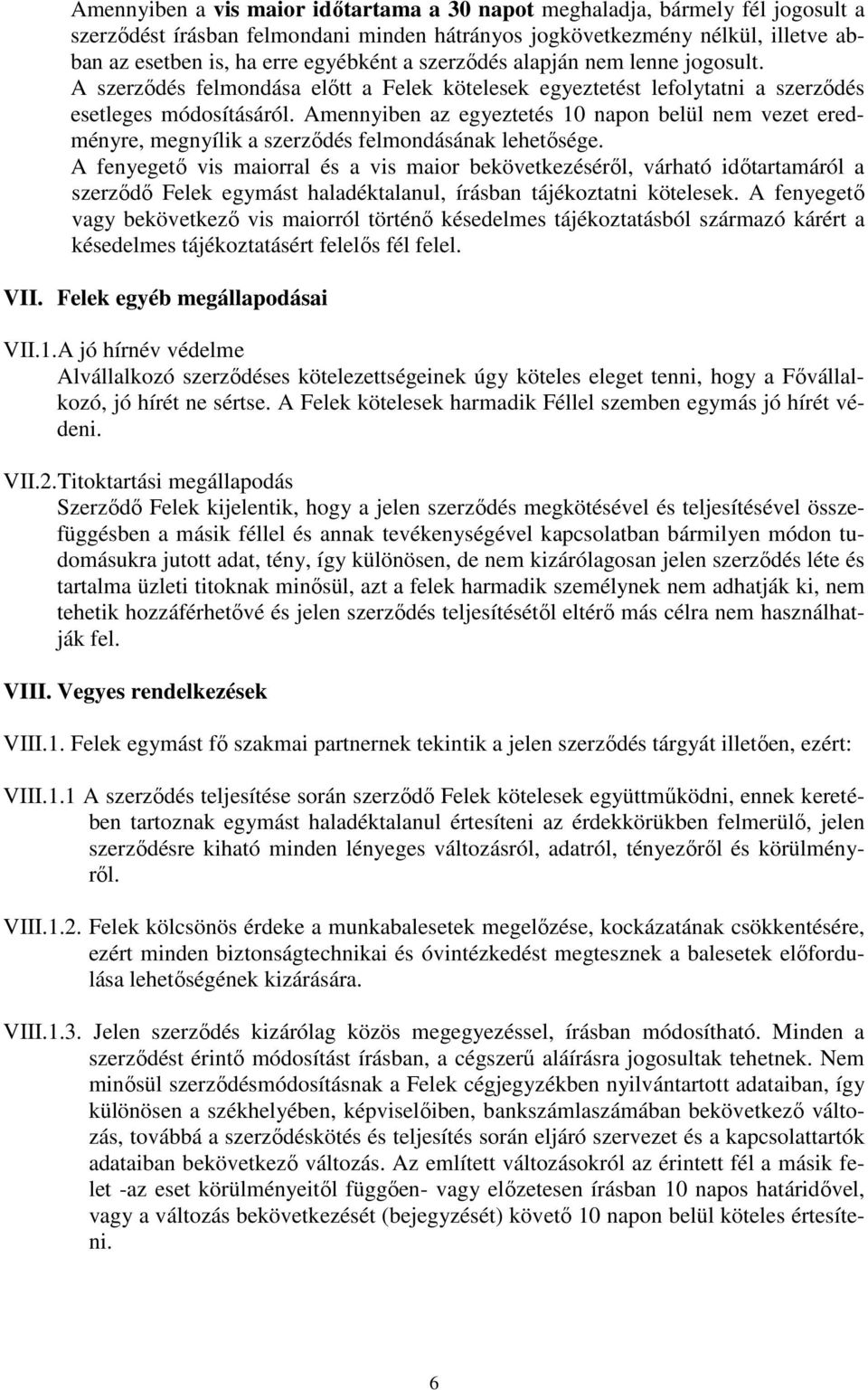 Amennyiben az egyeztetés 10 napon belül nem vezet eredményre, megnyílik a szerződés felmondásának lehetősége.