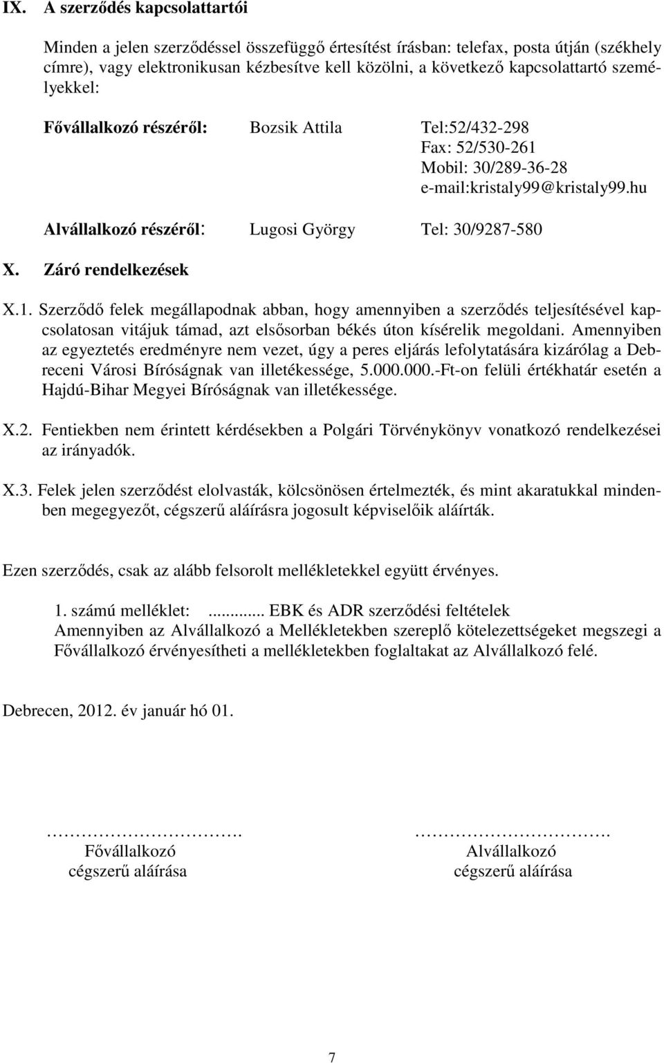 hu Alvállalkozó részéről: Lugosi György Tel: 30/9287-580 X. Záró rendelkezések X.1.