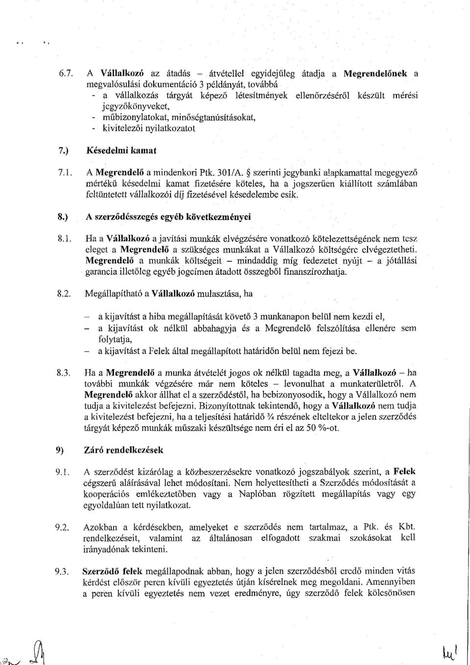 szerinti jegybanki alapkamattal megegyező mértékű késedelmi kamat fizetésére köteles, ha a jogszerűen kiállított számlában feltüntetett vállalkozói díj fizetésével késedelembe esik. 8.