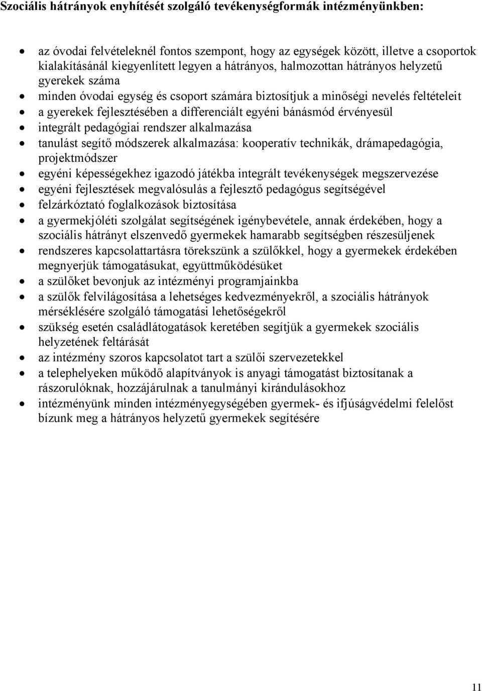 érvényesül integrált pedagógiai rendszer alkalmazása tanulást segítő módszerek alkalmazása: kooperatív technikák, drámapedagógia, projektmódszer egyéni képességekhez igazodó játékba integrált