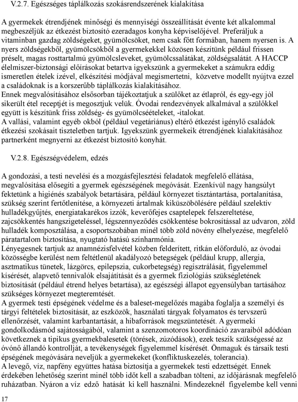 képviselőjével. Preferáljuk a vitaminban gazdag zöldségeket, gyümölcsöket, nem csak főtt formában, hanem nyersen is.