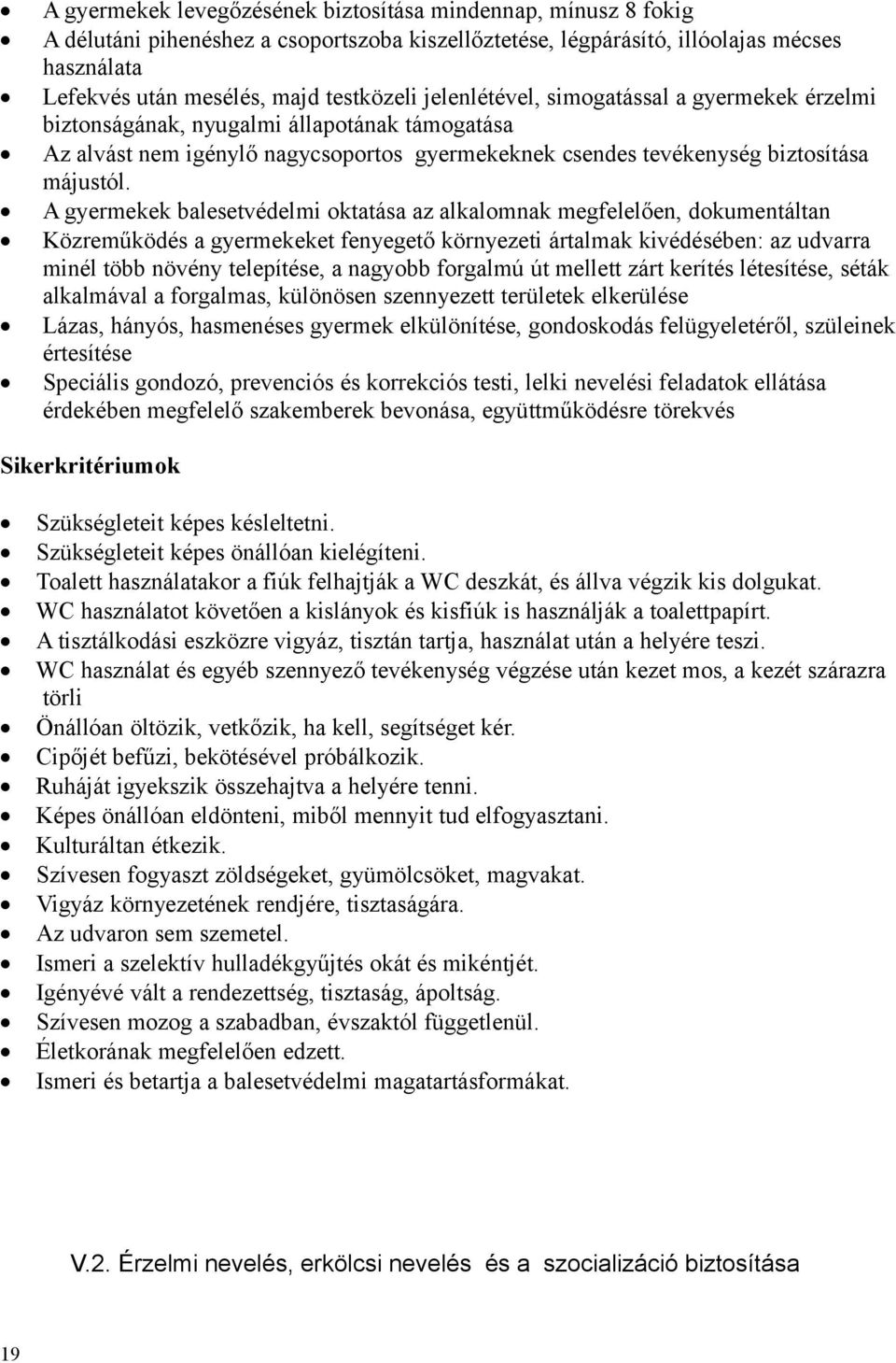 A gyermekek balesetvédelmi oktatása az alkalomnak megfelelően, dokumentáltan Közreműködés a gyermekeket fenyegető környezeti ártalmak kivédésében: az udvarra minél több növény telepítése, a nagyobb