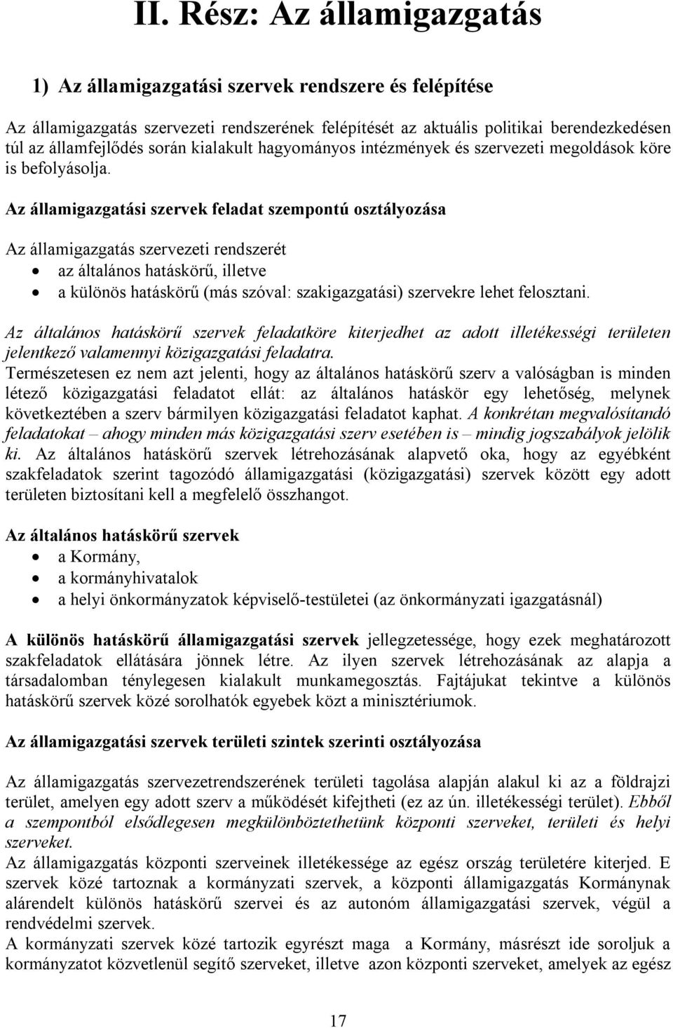 Az államigazgatási szervek feladat szempontú osztályozása Az államigazgatás szervezeti rendszerét az általános hatáskörű, illetve a különös hatáskörű (más szóval: szakigazgatási) szervekre lehet