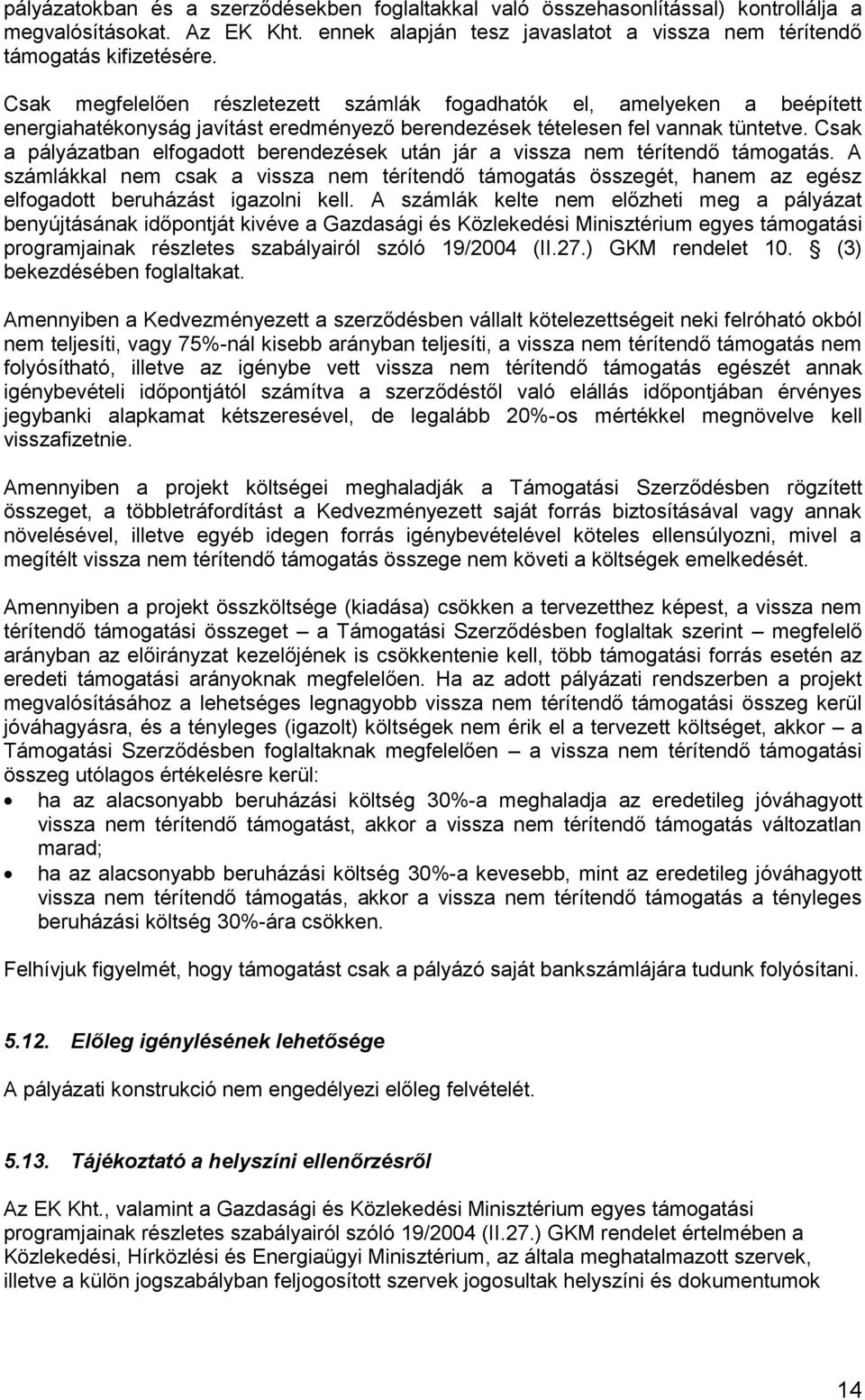Csak a pályázatban elfogadott berendezések után jár a vissza nem térítendő támogatás.