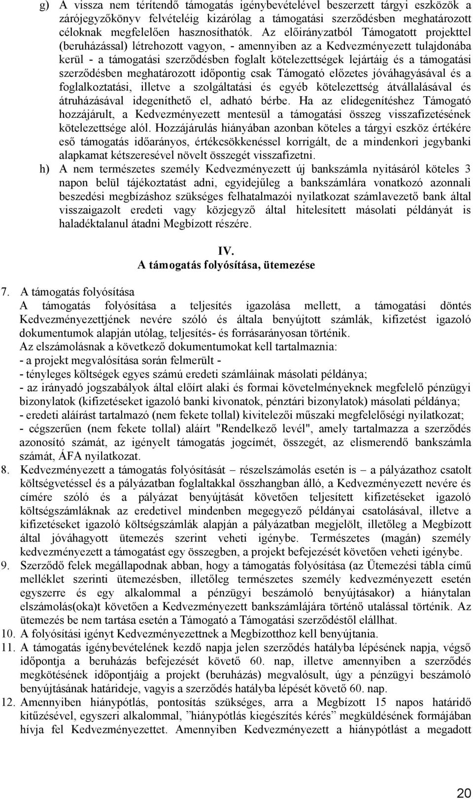 támogatási szerződésben meghatározott időpontig csak Támogató előzetes jóváhagyásával és a foglalkoztatási, illetve a szolgáltatási és egyéb kötelezettség átvállalásával és átruházásával idegeníthető