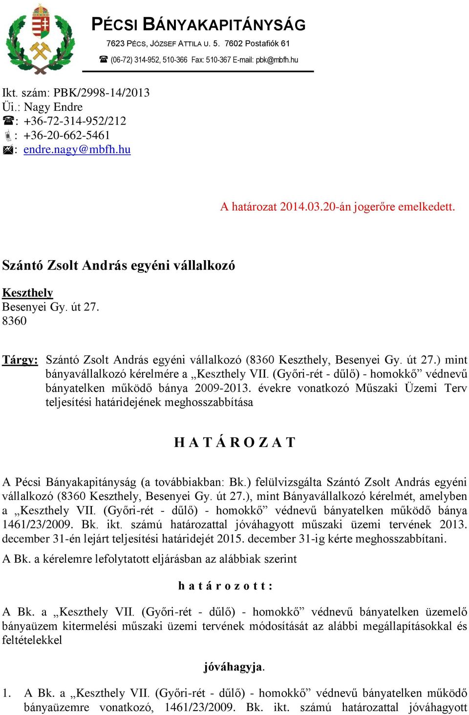 8360 Tárgy: Szántó Zsolt András egyéni vállalkozó (8360 Keszthely, Besenyei Gy. út 27.) mint bányavállalkozó kérelmére a Keszthely VII.