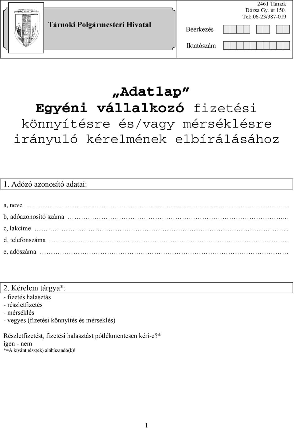 Adózó azonosító adatai: a, neve. b, adóazonosító száma. c, lakcíme. d, telefonszáma e, adószáma 2.