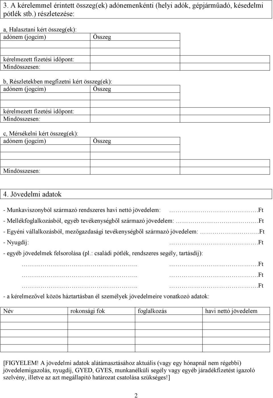 Jövedelmi adatok - Munkaviszonyból származó rendszeres havi nettó jövedelem: - Mellékfoglalkozásból, egyéb tevékenységből származó jövedelem:.