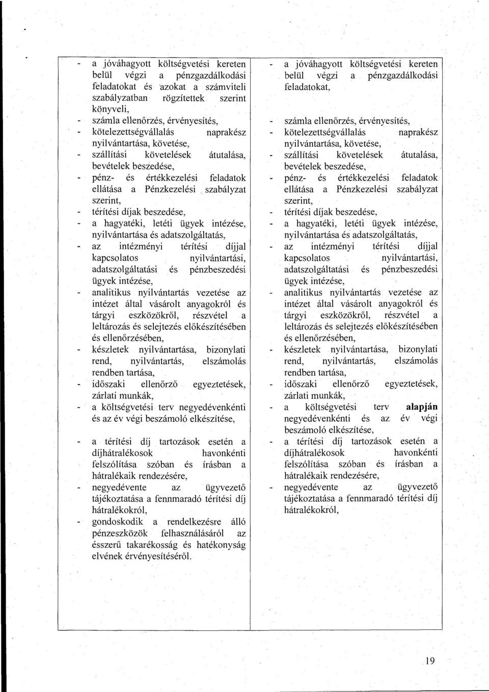 szabályzat szerint, térítési díjak beszedése, a hagyatéki, letéti ügyek intézése, nyilvántartása és adatszolgáltatás, az intézményi térítési díjjal kapcsolatos nyilvántartási, adatszolgáltatási és