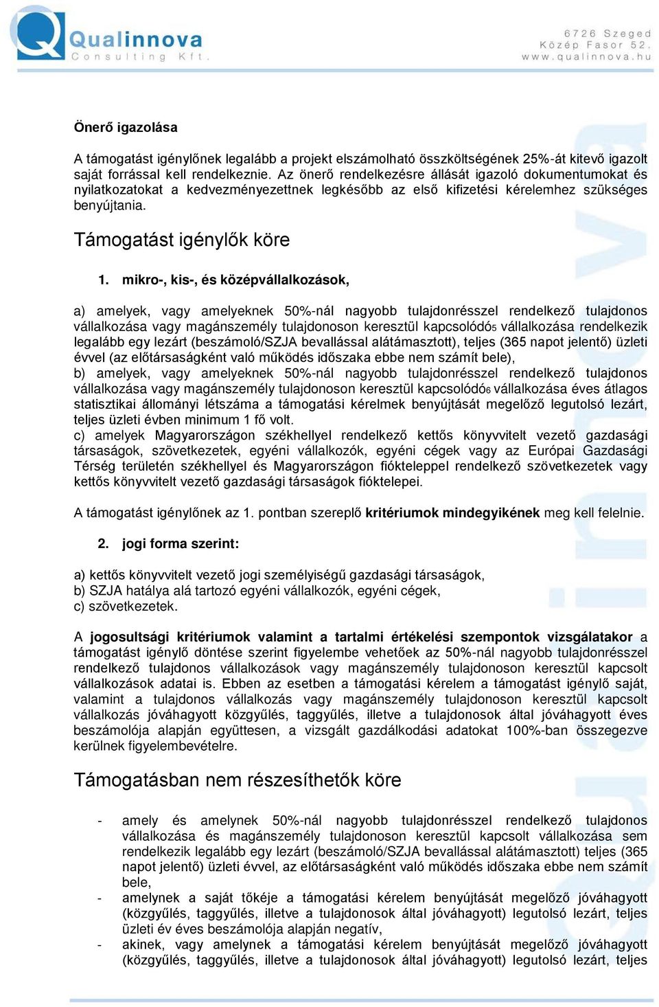 mikro-, kis-, és középvállalkozások, a) amelyek, vagy amelyeknek 50%-nál nagyobb tulajdonrésszel rendelkező tulajdonos vállalkozása vagy magánszemély tulajdonoson keresztül kapcsolódó5 vállalkozása